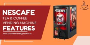 Nescafe tea coffee vending machine features