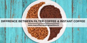 difference between filter coffee and instant coffee