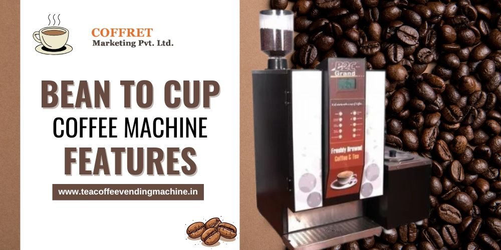 BEAN TO CUP COFFEE MACHINE FEATURES